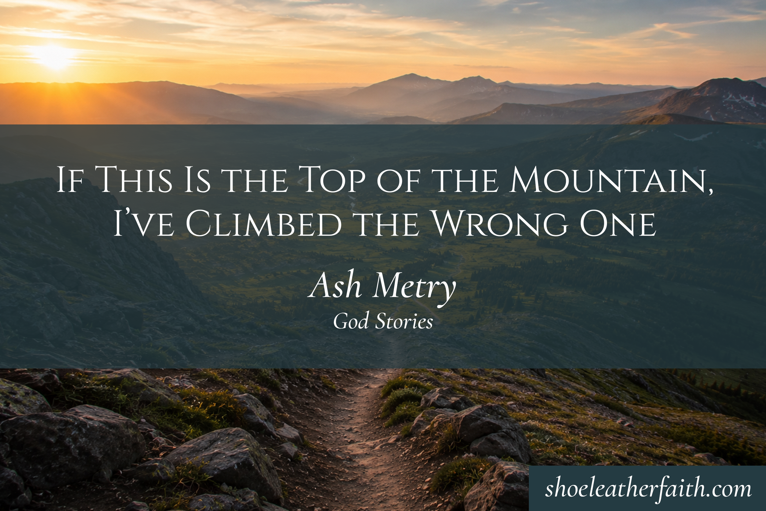 If This Is the Top of the Mountain, I’ve Climbed the Wrong One — Ash Metry
