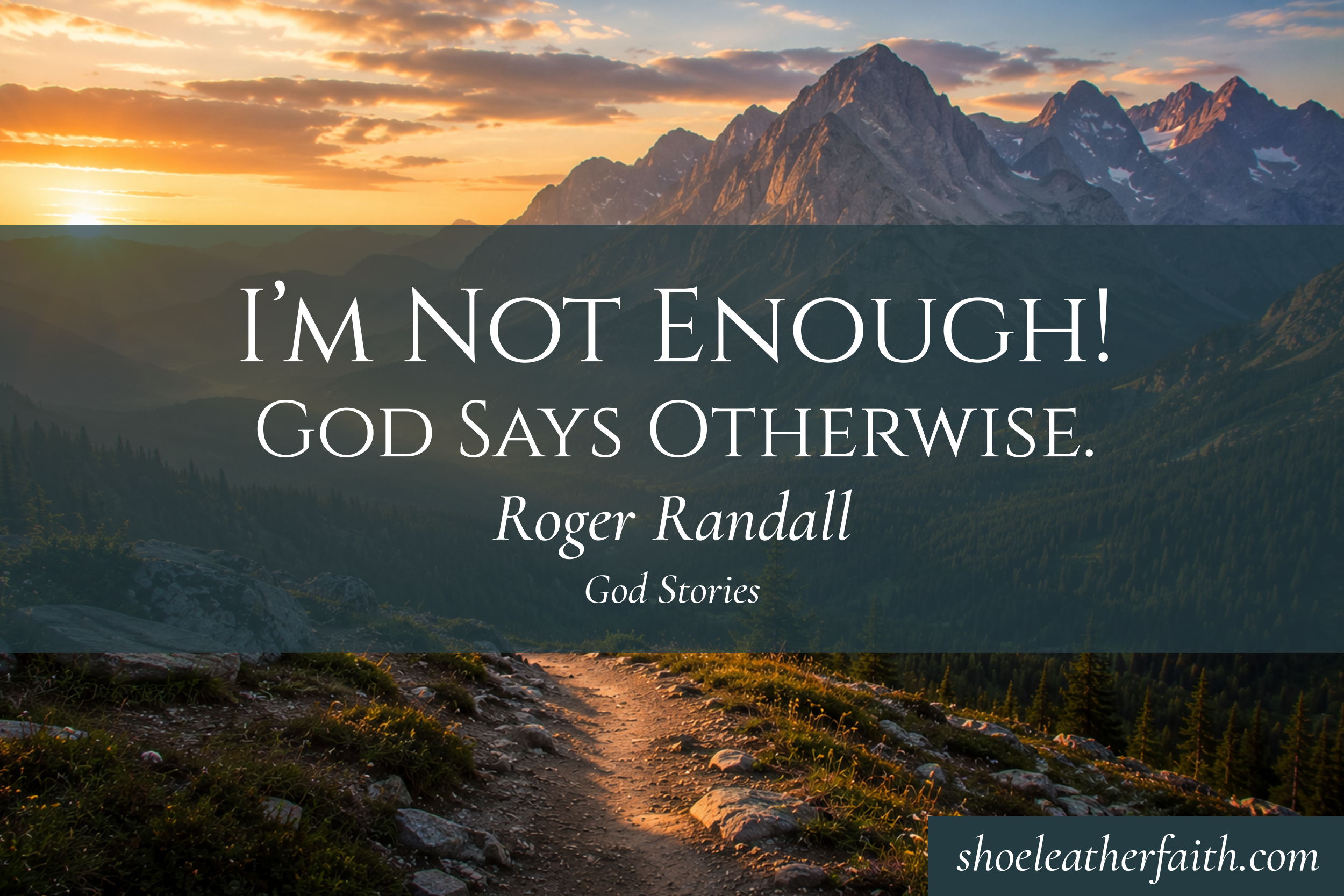 I’m Not Enough! God Says Otherwise. — Roger Randall