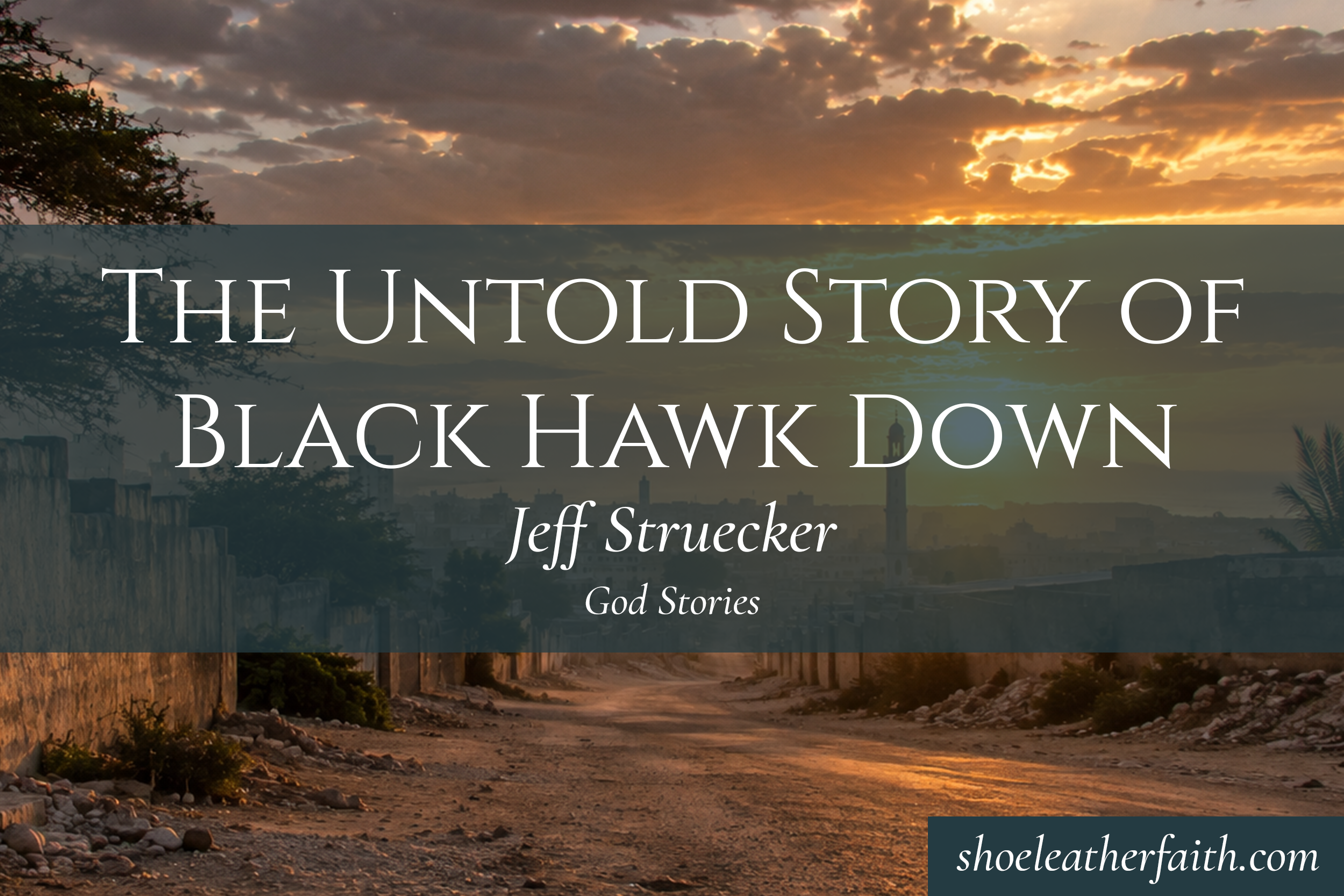 The Untold Story of Black Hawk Down — Jeff Struecker