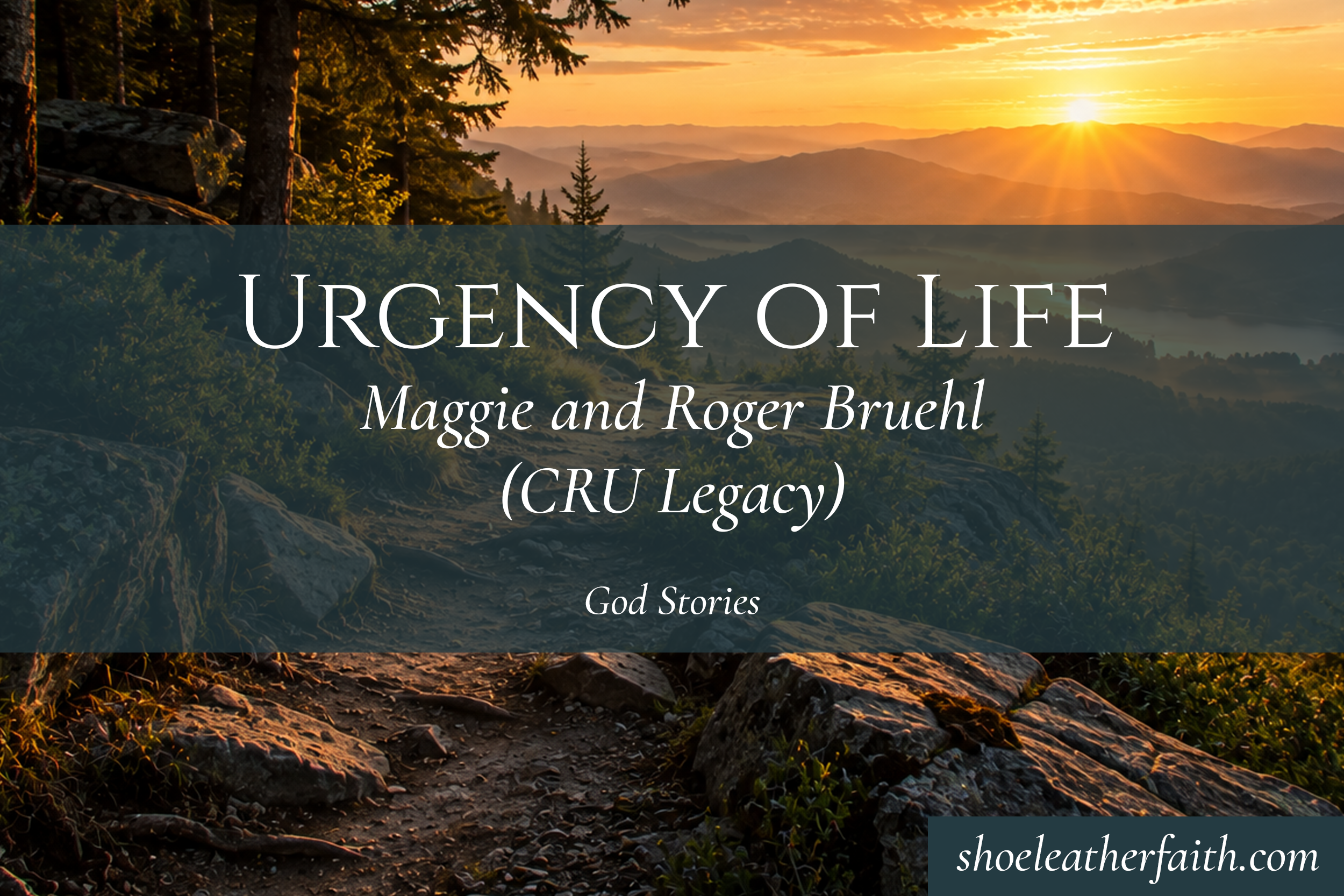 Urgency of Life — Maggie and Roger Bruehl (CRU Legacy)