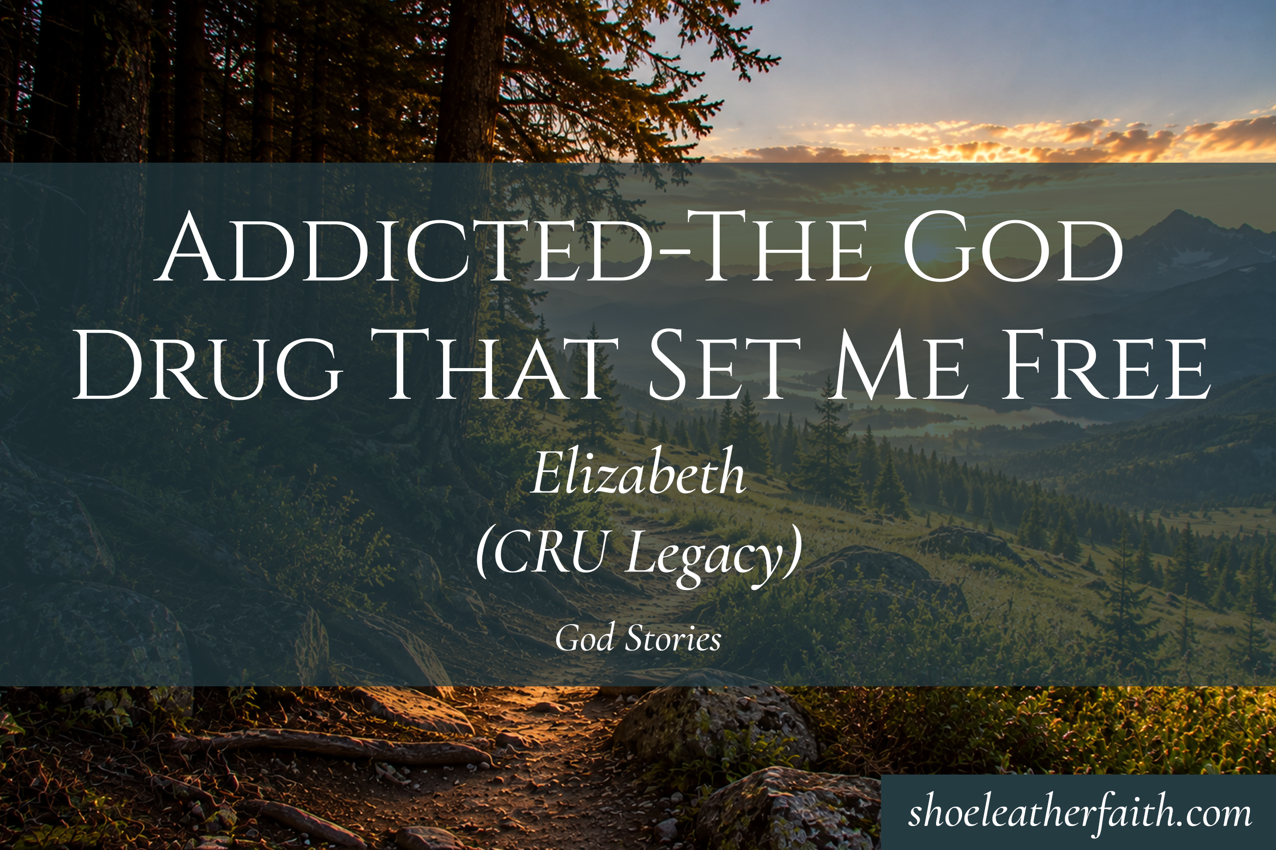 Addicted - The God Drug That Set Me Free — Elizabeth (CRU Legacy)