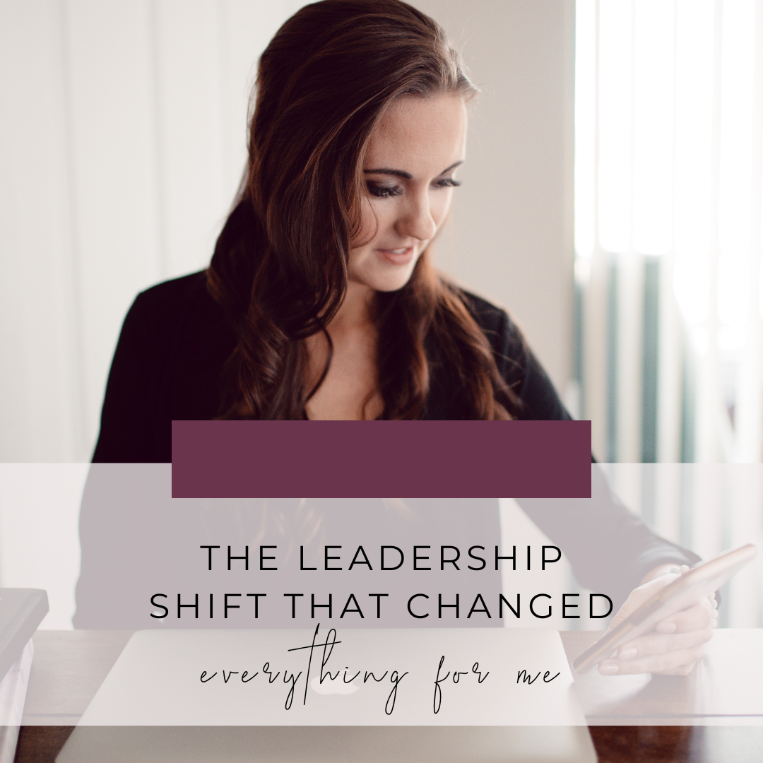The Leadership Shift That Changed Everything For Me