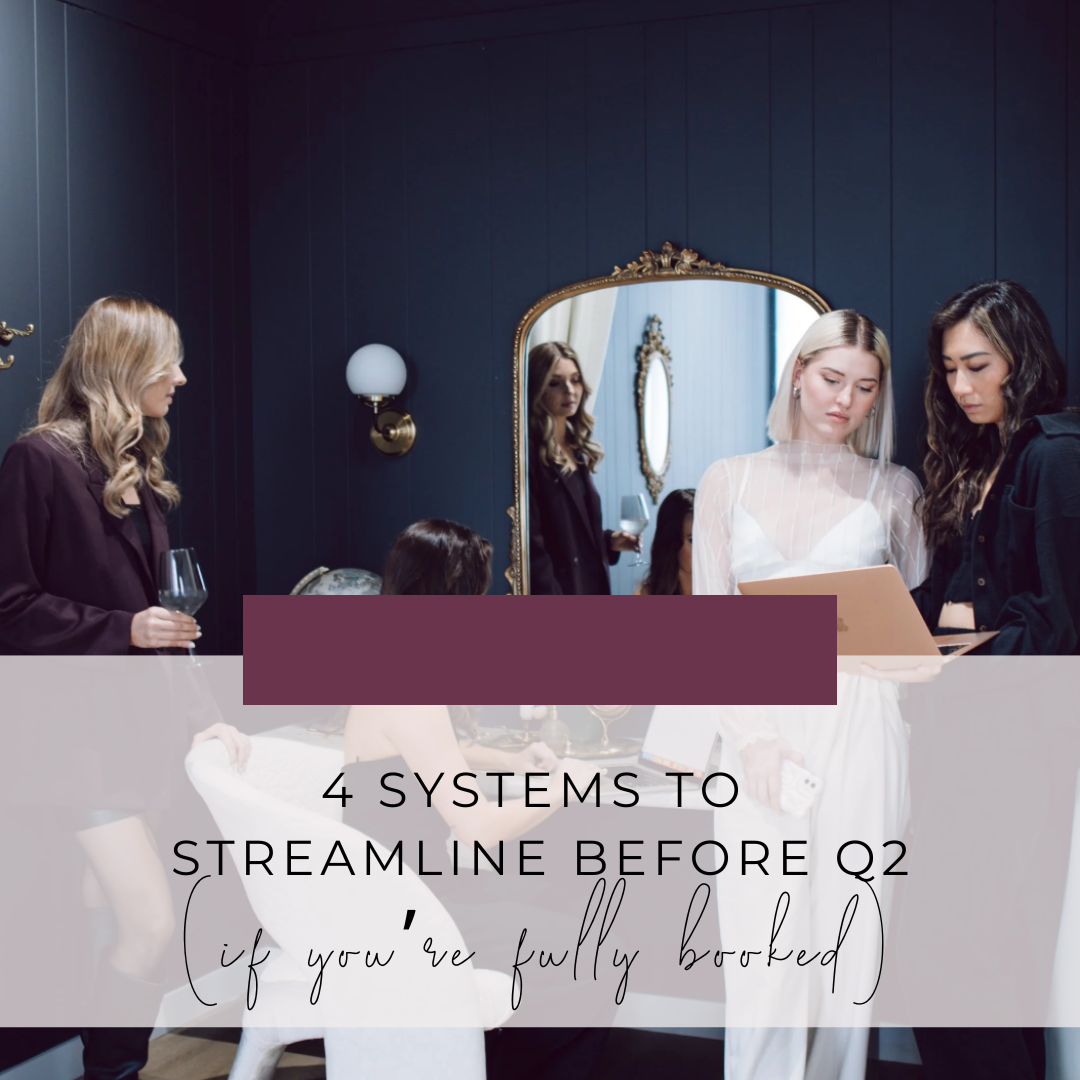 4 Systems to Streamline Before Q2 (If You’re Fully Booked)