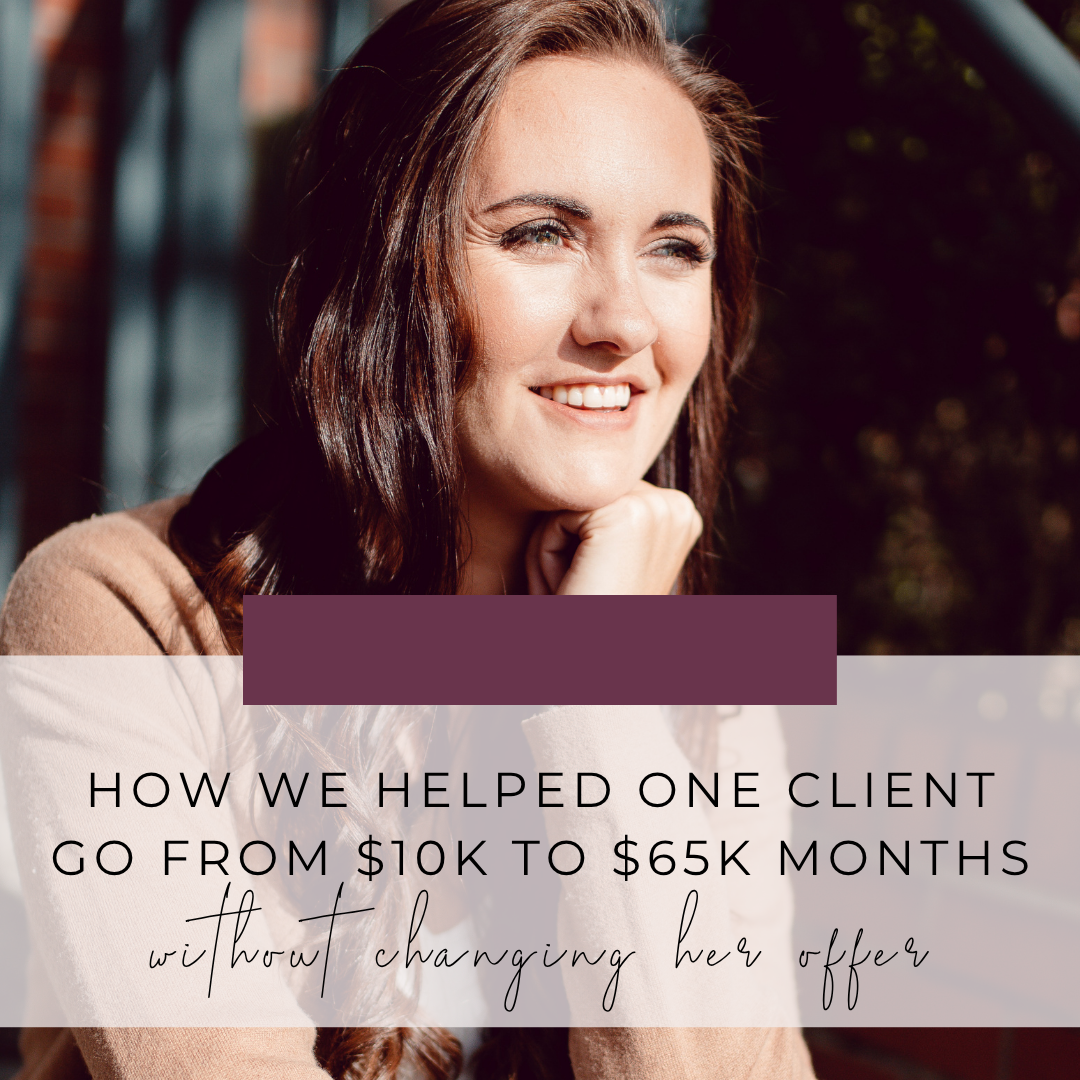 How We Helped One Client Go From $10k Months to $65k Months Without Changing Her Offer