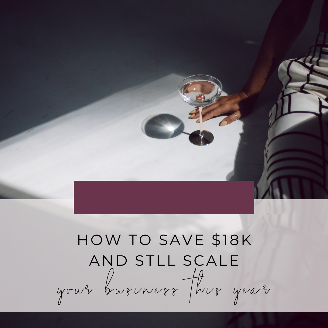 How to Save Over $18k &amp; Still Scale Your Business This Year