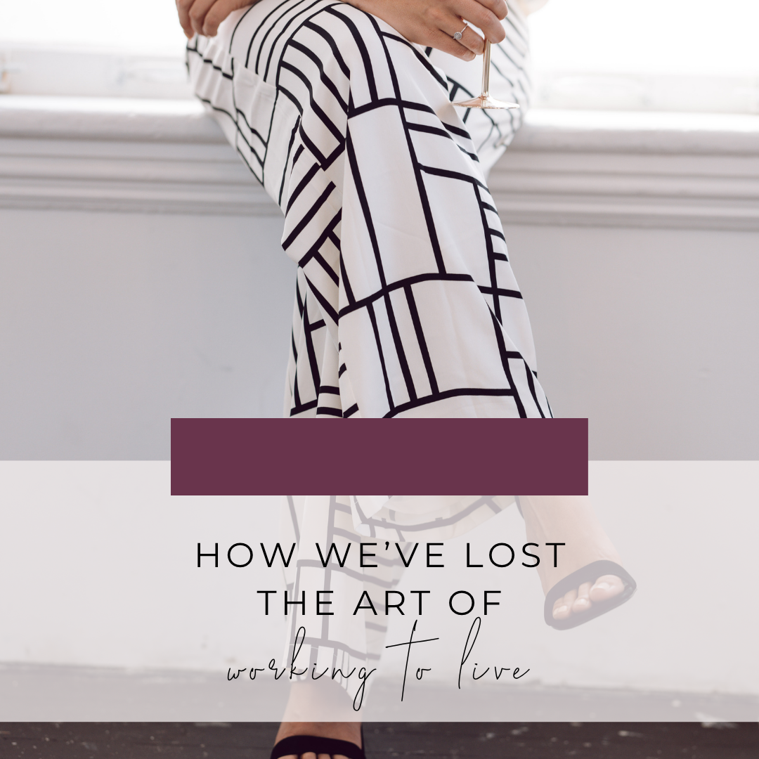 How We’ve Lost the Art of Working to Live