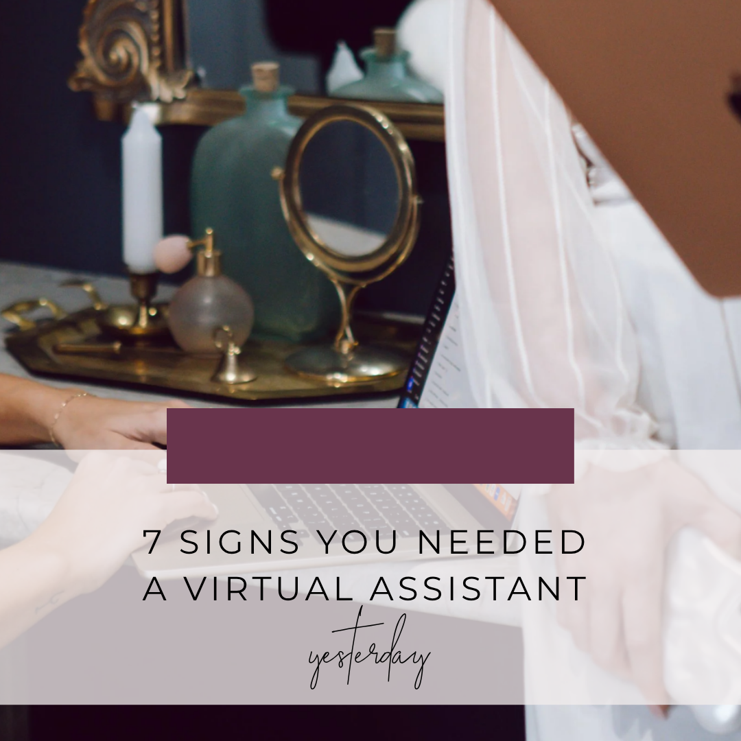 7 Signs You Needed a Virtual Assistant Yesterday