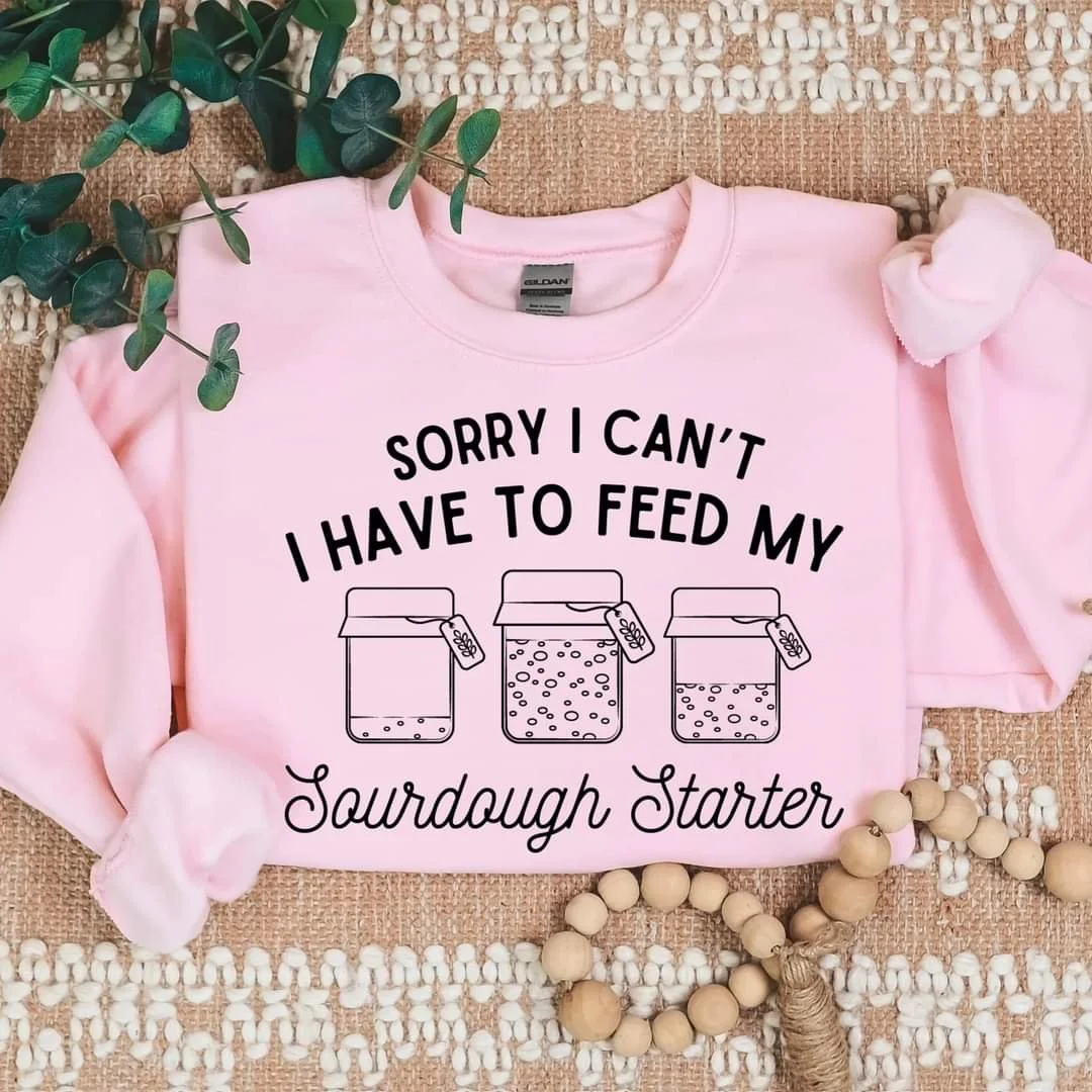Sorry I Can't I Have To Feed My Sourdough Starter-- Pink, Light Grey, Sand  —