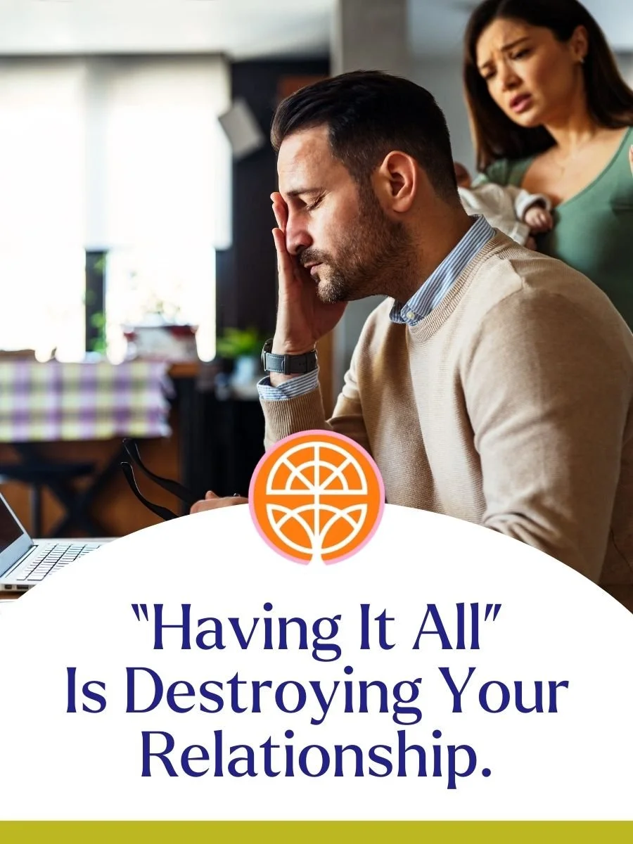 "Having it all" is destroying your relationship.