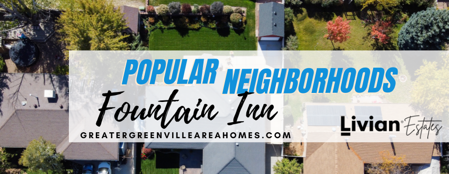 Popular Neighborhoods in Fountain Inn, SC