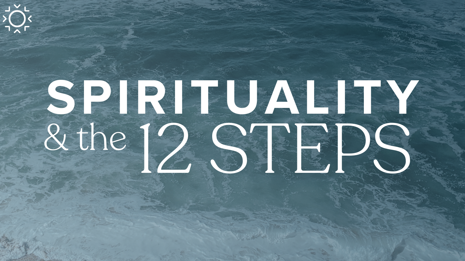 Spirituality &amp; the 12 Steps Study