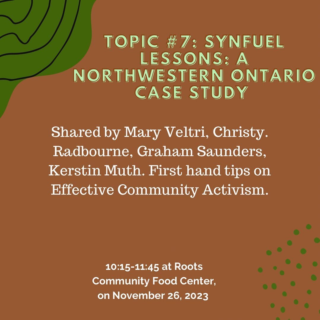 Topic #7 Synfuel Lessons: A Northwestern Ontario case study.
Happening at 10:15 at Roots Community Food Center on Sunday November 26,2023. 

#nwclimategathering#northwesternonatrio#northernontario#climatejustice#communityled