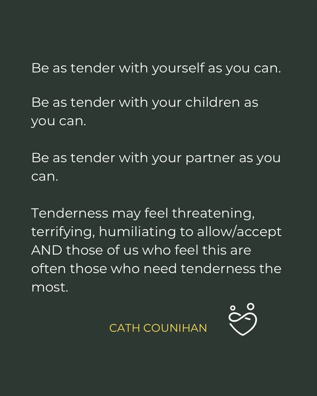 Tenderness is massively underrated and we can change the world with tenderness.

And when you have grown up not being tended to it can feel like the most bizarre thing to practise tenderness with one self. As if things will literally fall apart if yo