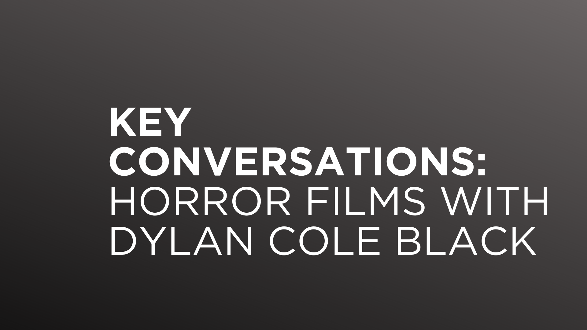 Key Conversations: Making Horror Films with Dylan Cole Black