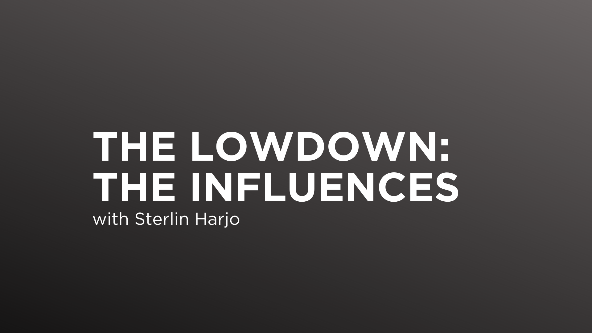 The Lowdown: The Influences with Sterlin Harjo