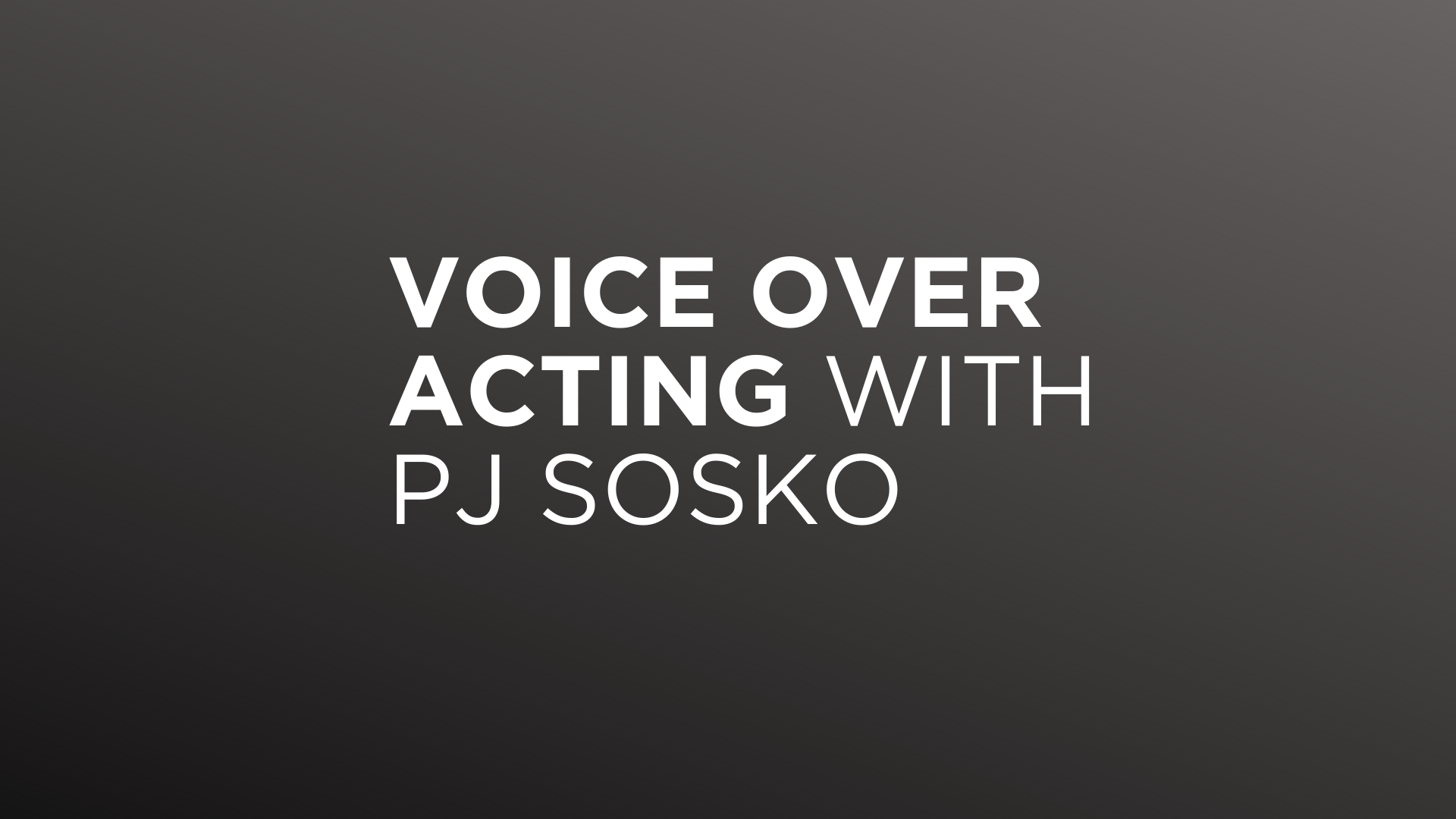 Voice Over Acting with PJ Sosko