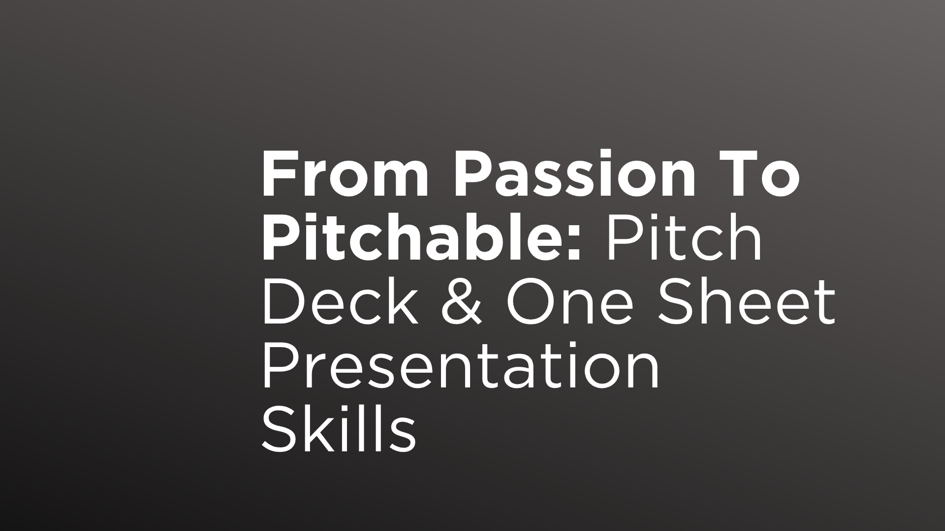OKMPA Workshop: From Passion To Pitchable: Pitch Deck & One Sheet Presentation Skills