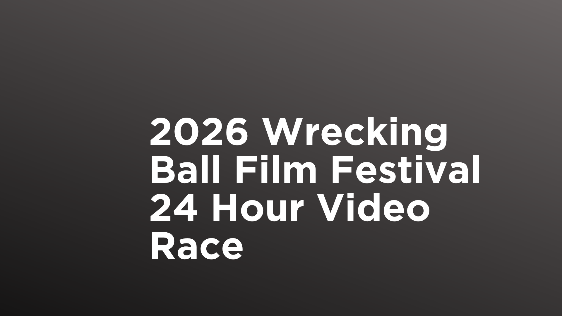 2026 Wrecking Ball Film Festival 24 Hour Video Race