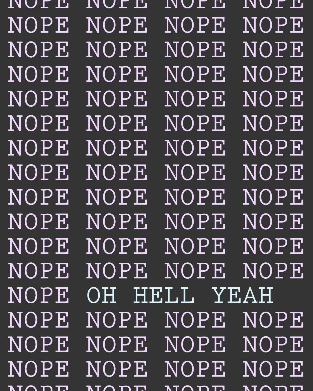 The creative process can be like this a lot of the time - and instead of fighting it, these days I just pretend I'm a duck and let it happen. Because surely there's an &quot;oh hell yeah!&quot; coming up eventually, but I know I won't get to it if I 