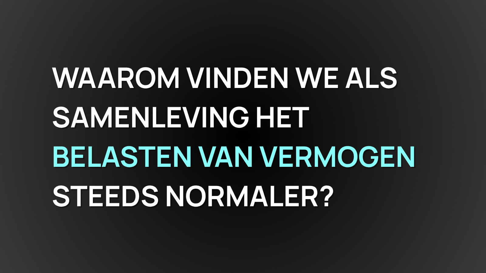 Waarom vinden we als samenleving het belasten van vermogen steeds normaler? | André van Luijk 