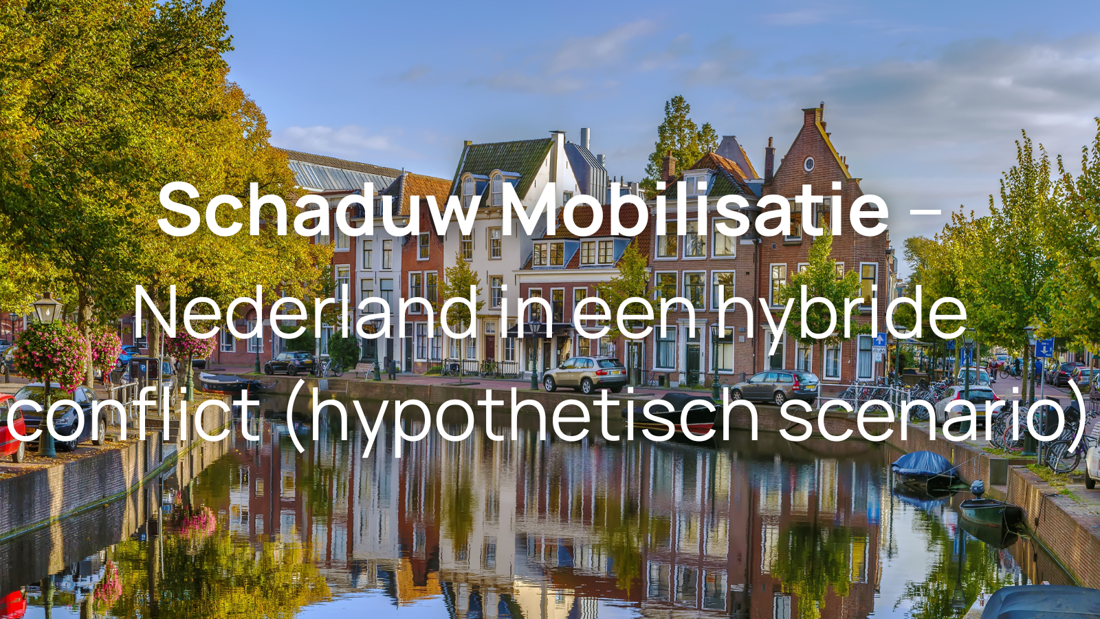 Schaduw Mobilisatie – Nederland in een hybride conflict - Hypothetische scenario
