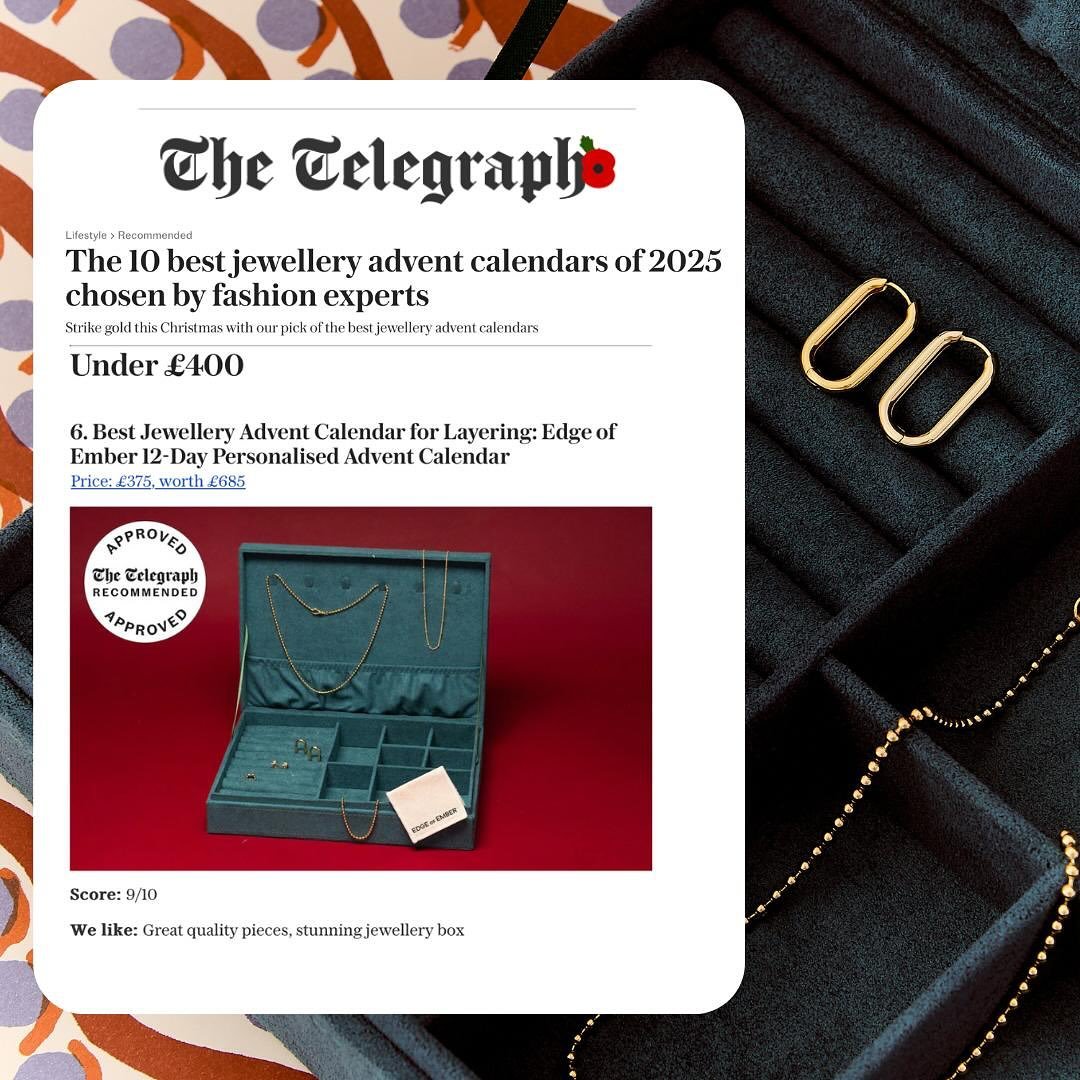 The Telegraph rates the Edge of Ember 12-Day Personalised Advent Calendar the Best Jewellery Advent Calendar for Layering. 

&ldquo;I adored this calendar and its contents, Packaged in a stunning emerald velvet jewellery box (with subtle branding on 