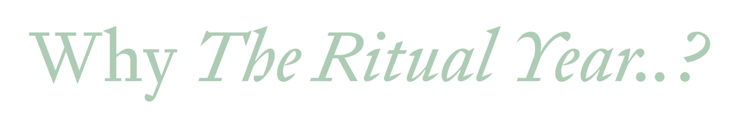 Text graphic reading "Why The Ritual Year...?" in stylized font.
