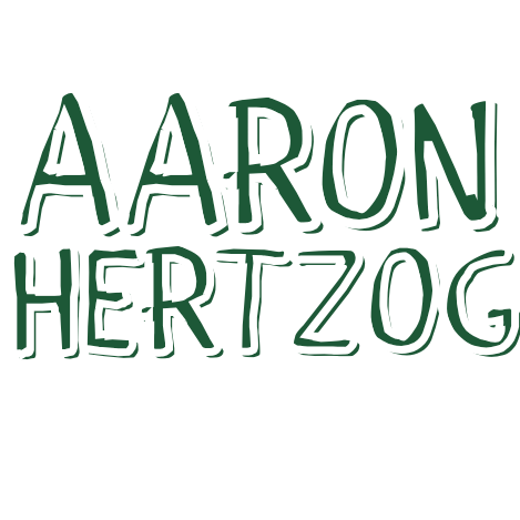 Text graphic reading 'AARON HERTZOG COMEDIAN, WRITER, FRIEND' in green and white letters on a black background.