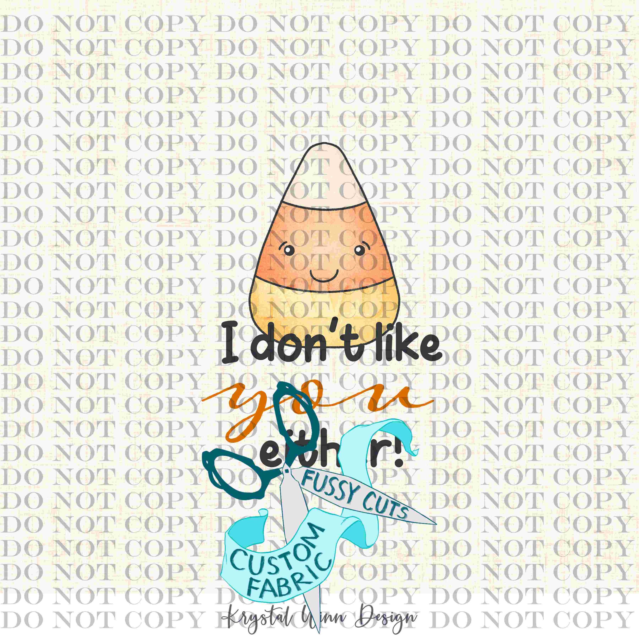 Candy Corn Harvest Panel- I Don't Like You Either.jpg