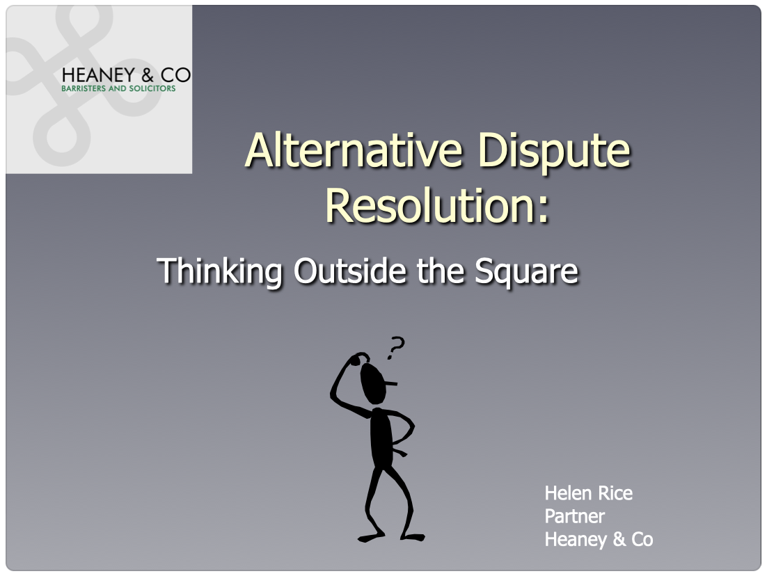 Alternative Dispute Resolution : thinking outside the square