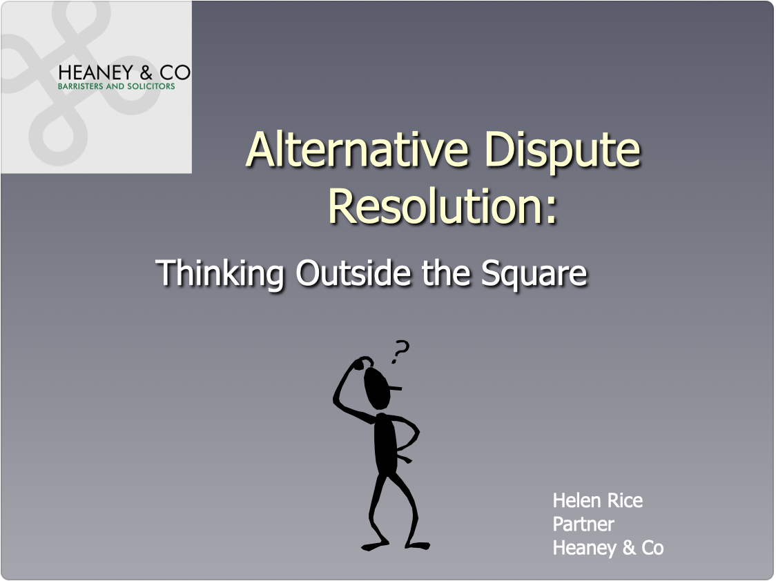 Alternative Dispute Resolution : thinking outside the square