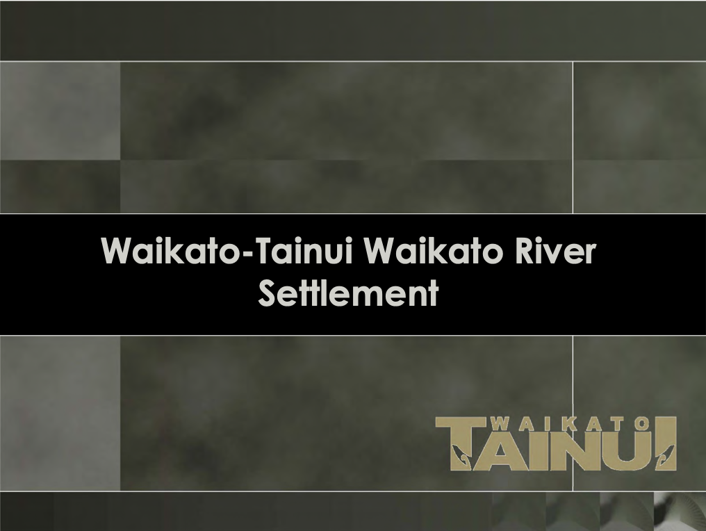 RMLA Waikato Xmas Presentation : Waikato-Tainui River Settlement