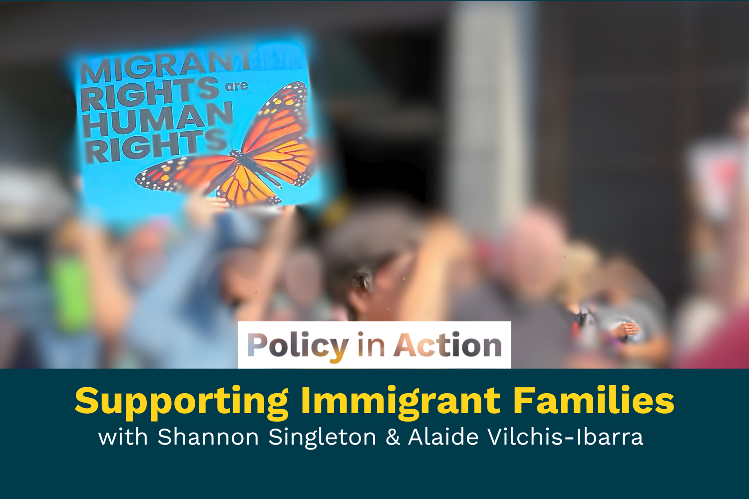Protest or rally with a crowd of people holding a sign that reads 'MIGRANT RIGHTS are HUMAN RIGHTS' with a butterfly illustration, and a banner below that says 'Supporting Immigrant Families with Shannon Singleton & Alaide Vilchis-Ibarra'.