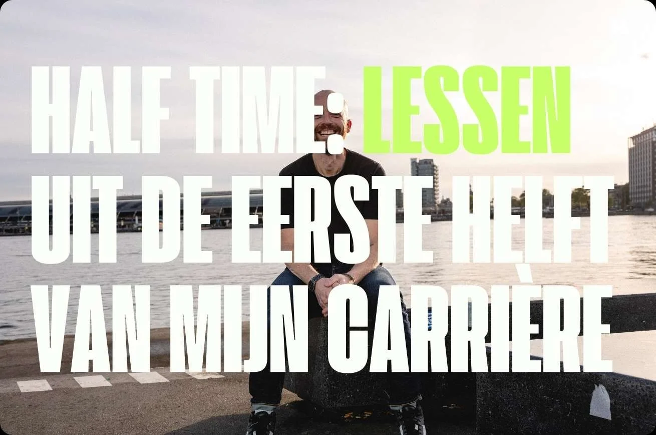 Half time: lessen uit de eerste helft van mijn carrière