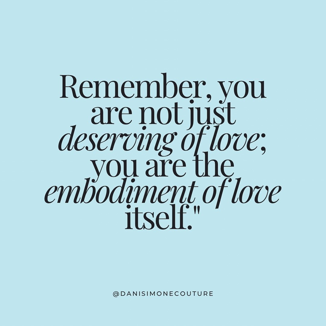 &ldquo;Remember, you are not just deserving of love; you are the embodiment of love itself.&rdquo; ✨🩵
