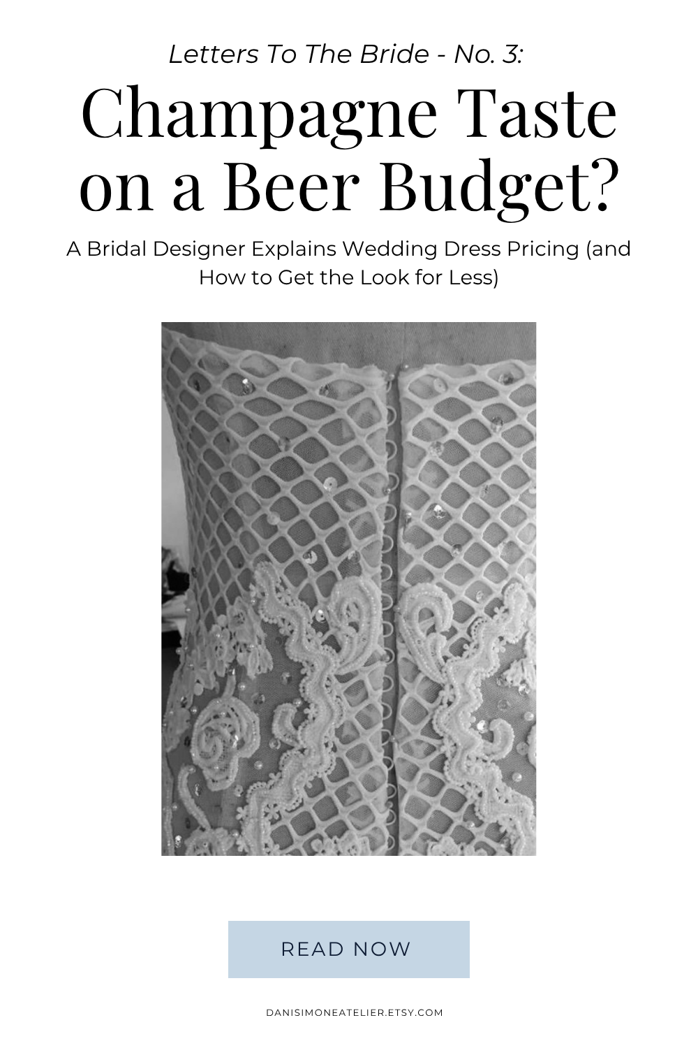 Letters To The Bride - No. 3: Champagne Taste on a Beer Budget? A Bridal Designer Explains Wedding Dress Pricing (and How to Get the Look for Less)