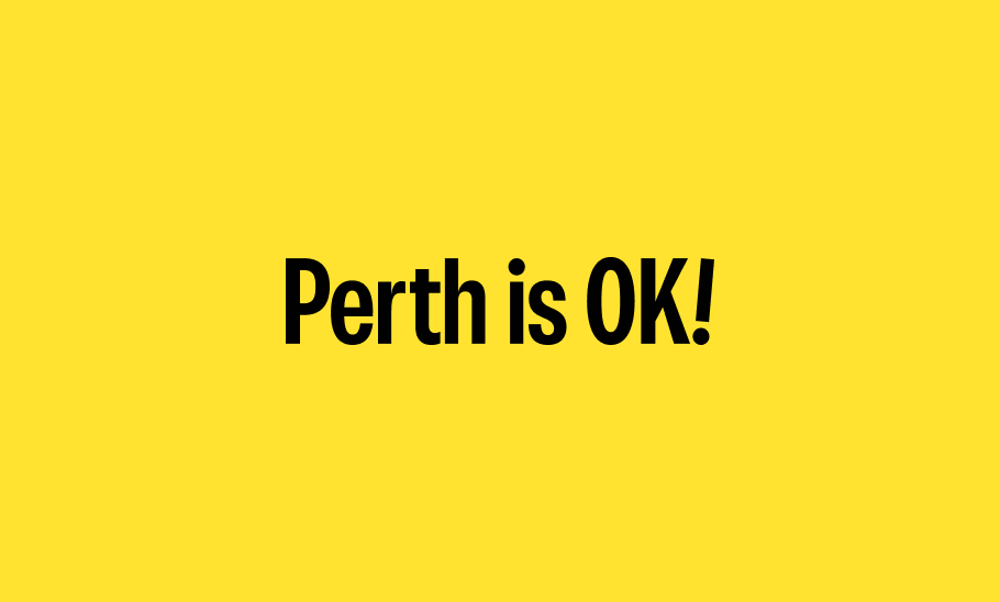 Perth is ok.