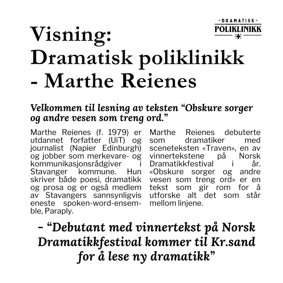 Velkommen til lesning av teksten &ldquo;Obskure sorger og andre vesen som treng ord&rdquo;!

Sted: Kraftverk, pr&oslash;verommet 2 etg.
N&aring;r: 17. desember kl. 18-20:00

Om prosjektet:
Marthe Reienes debuterte som dramatiker med sceneteksten &laq