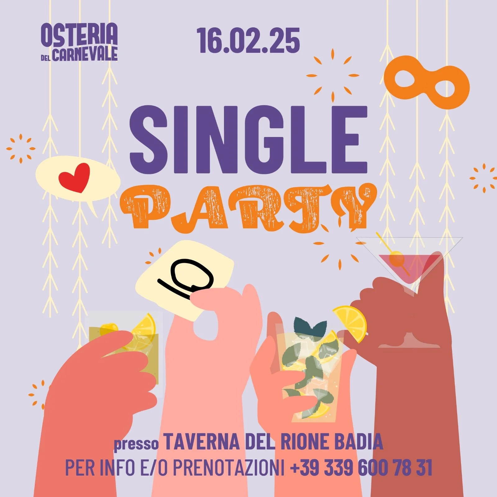 Volantino pubblicitario per una festa single del Carnevale, con data 16.02.25, organizzata presso la Taverna del Rione Badia, con numero di telefono per info o prenotazioni +39 339 600 78 31. Il volantino mostra mani che tengono drink con limone e menta, decorazioni di festoni e simboli di festa, con colori vivaci e testi allegri.