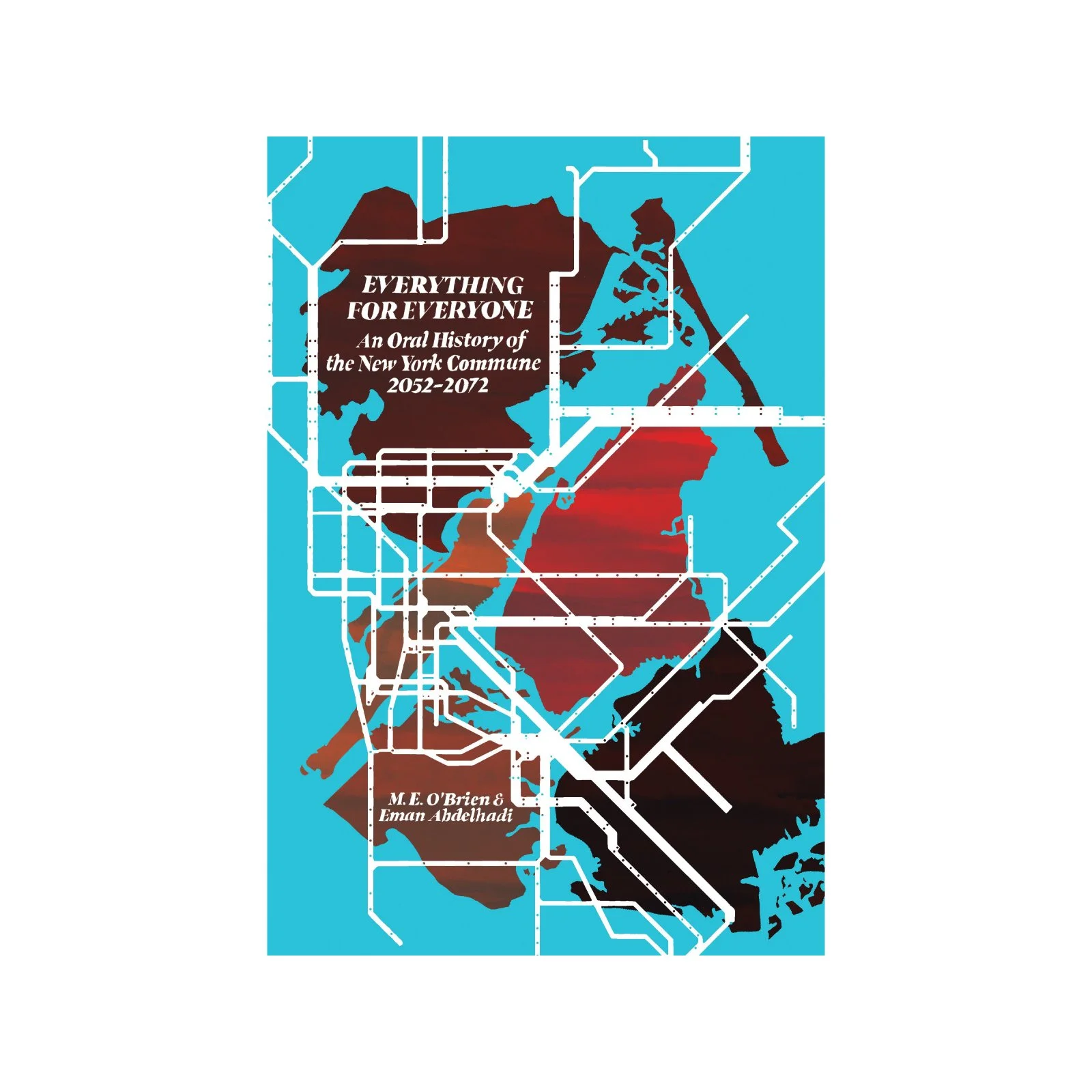 Everything for Everyone: An Oral History of the New York Commune, 2052–2072 by M. E. O’Brien and Eman Abdelhadi