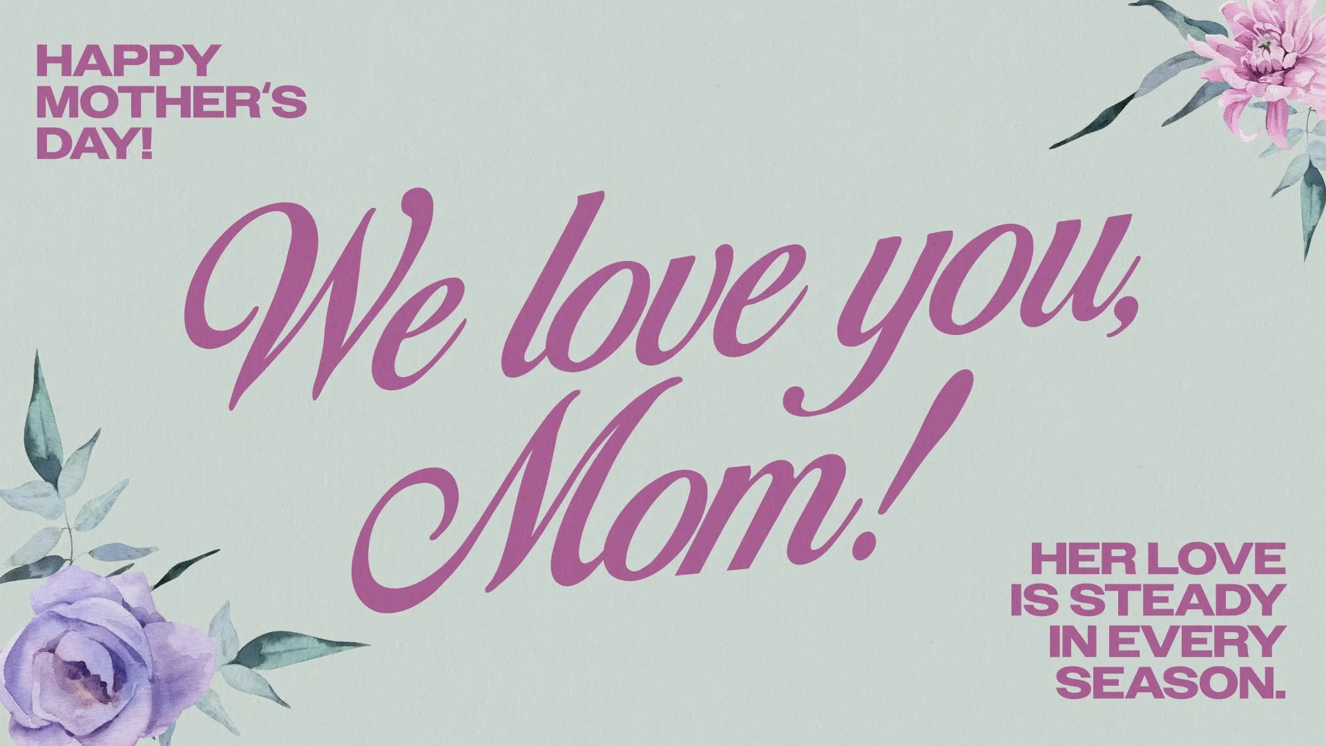 Happy Mother's Day We Love You Mom.jpg