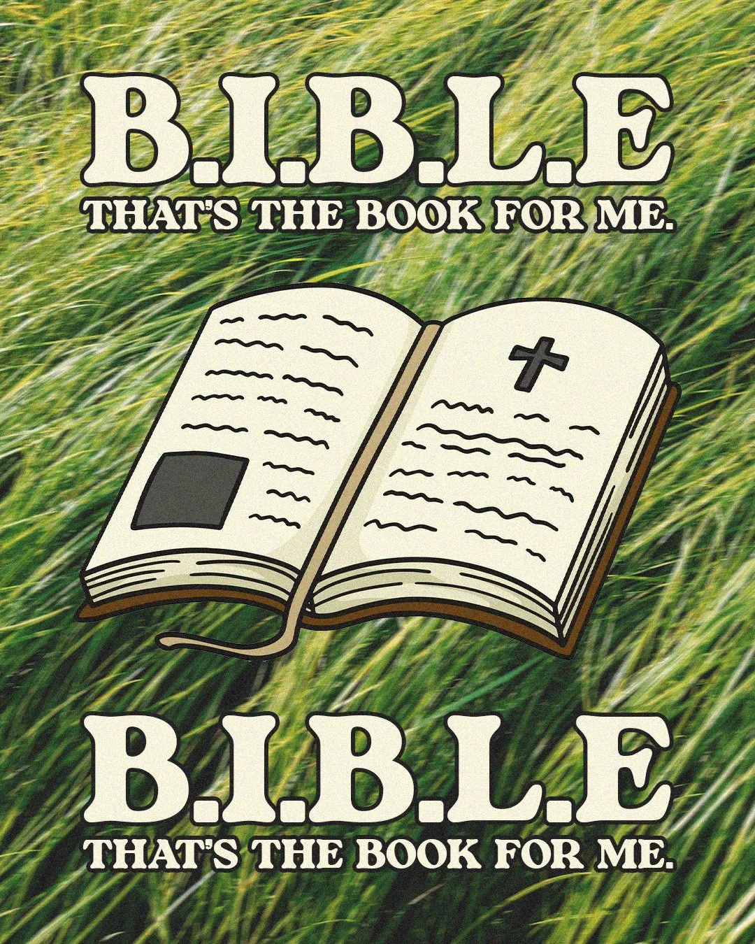 B.I.B.L.E | That's The Book For Me.