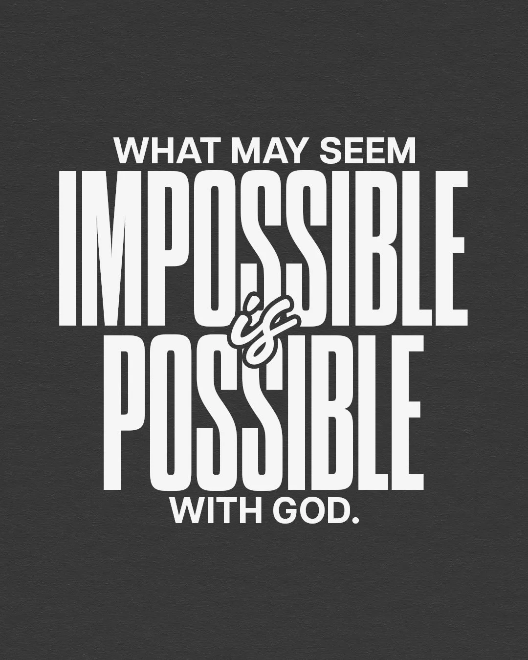 What May Seem Impossible Is Possible With God.jpg