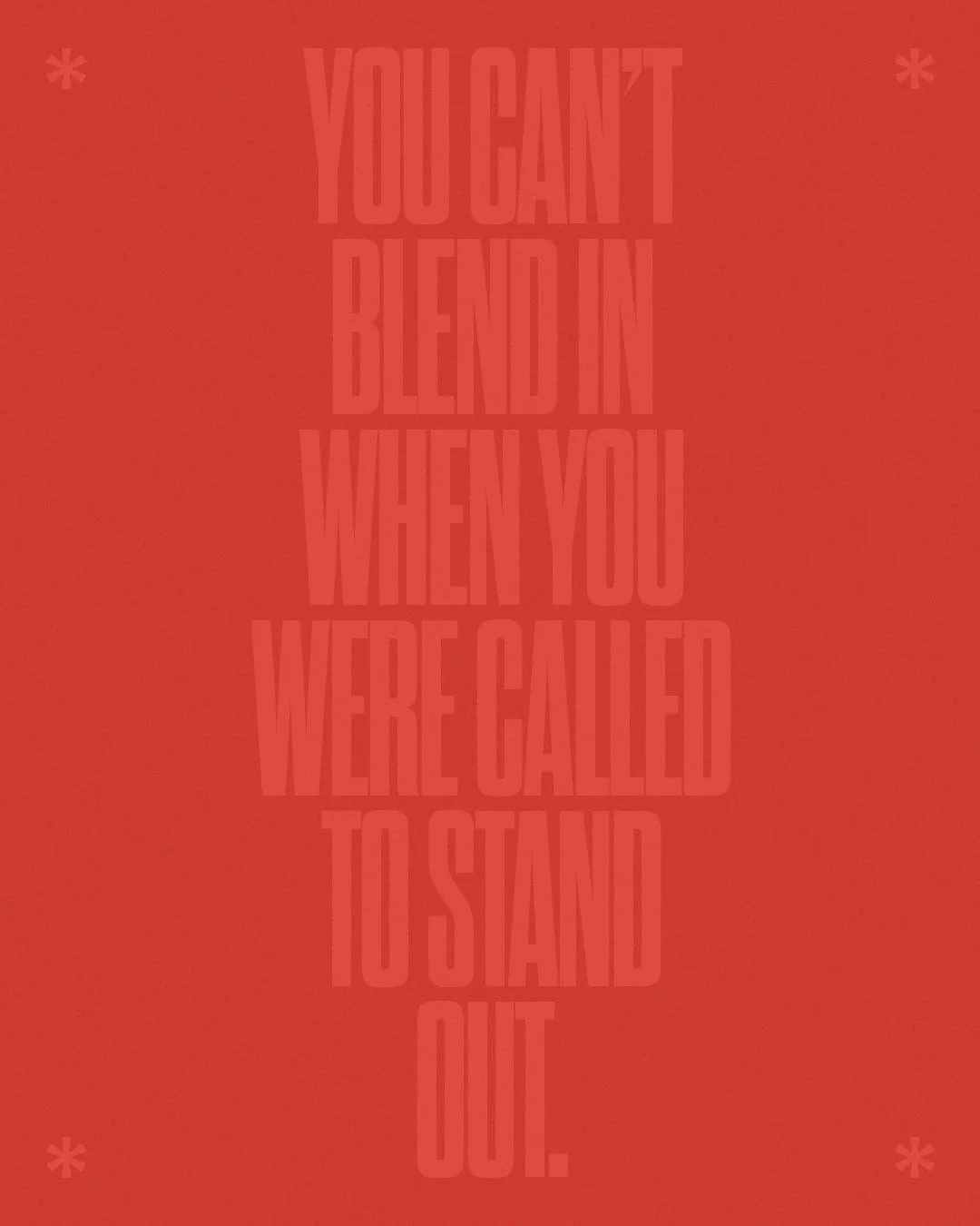 You Can't Blend In When You Were Called To Stand Out.