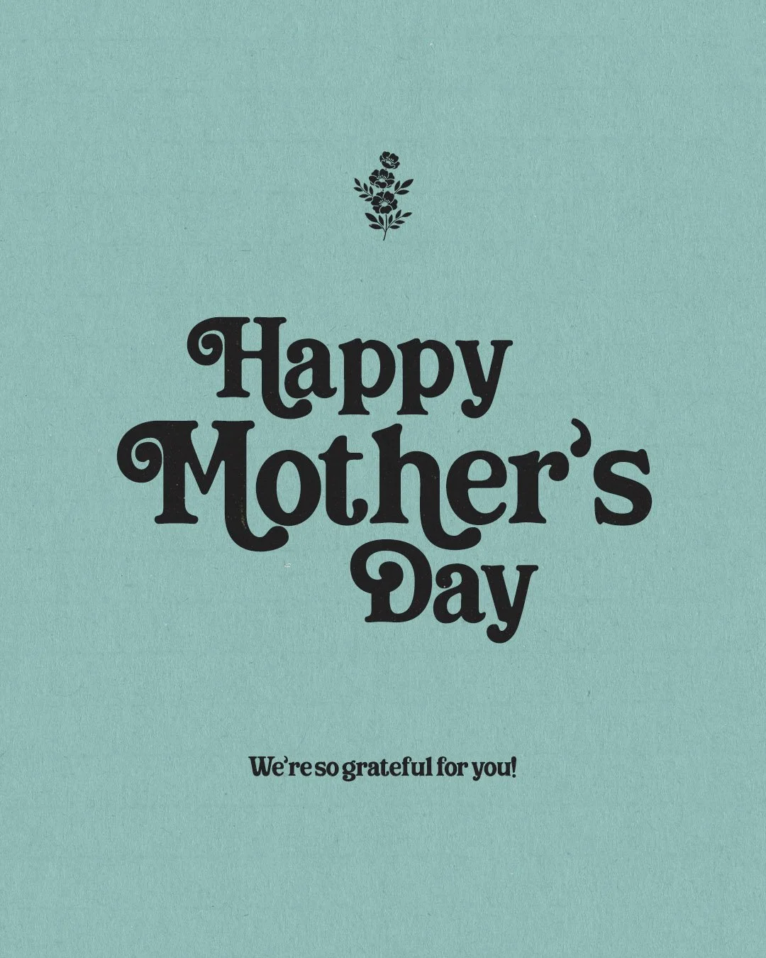 Happy Mothers Day We're So Grateful For You.jpg