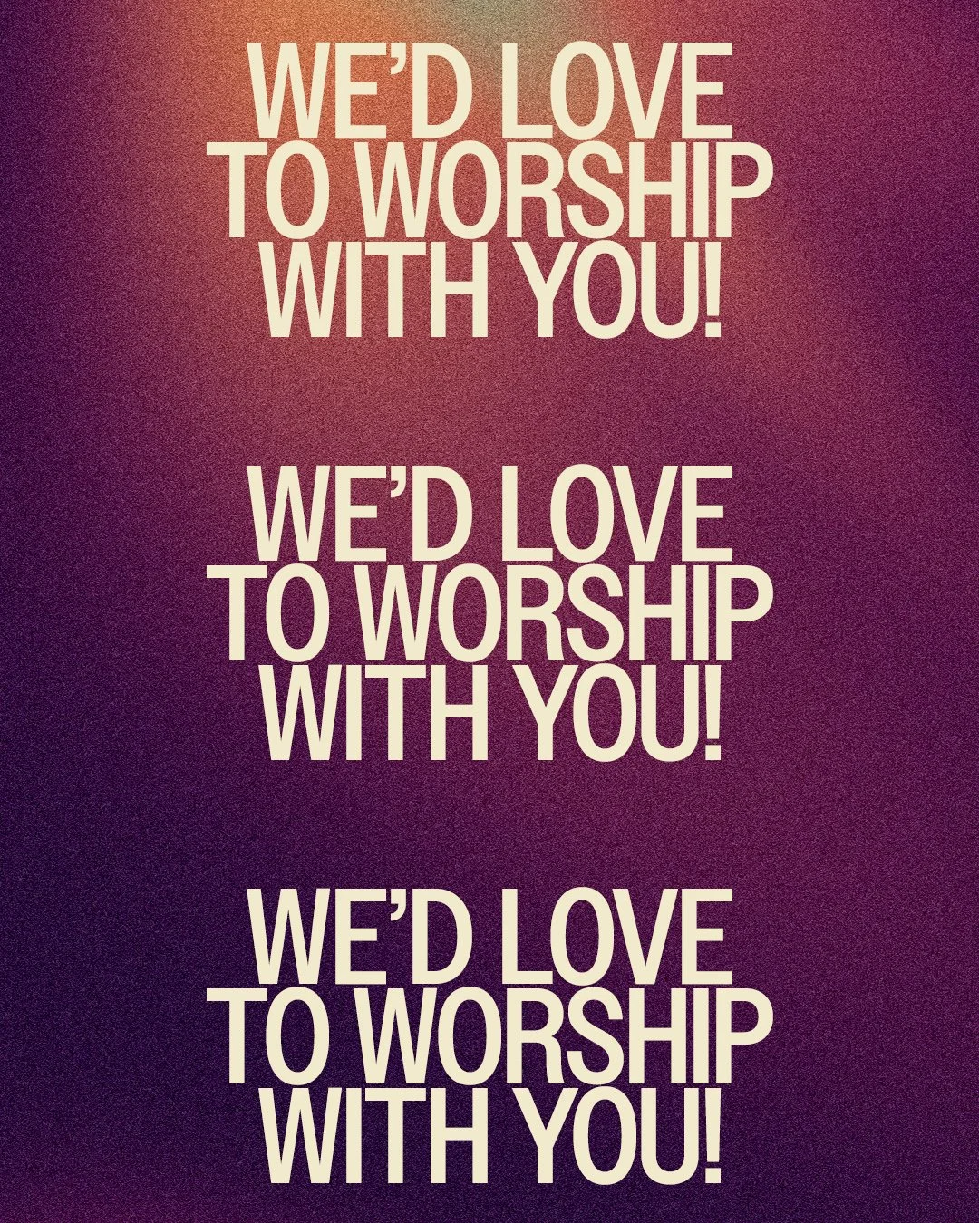 We'd Love To Worship With You!.jpg
