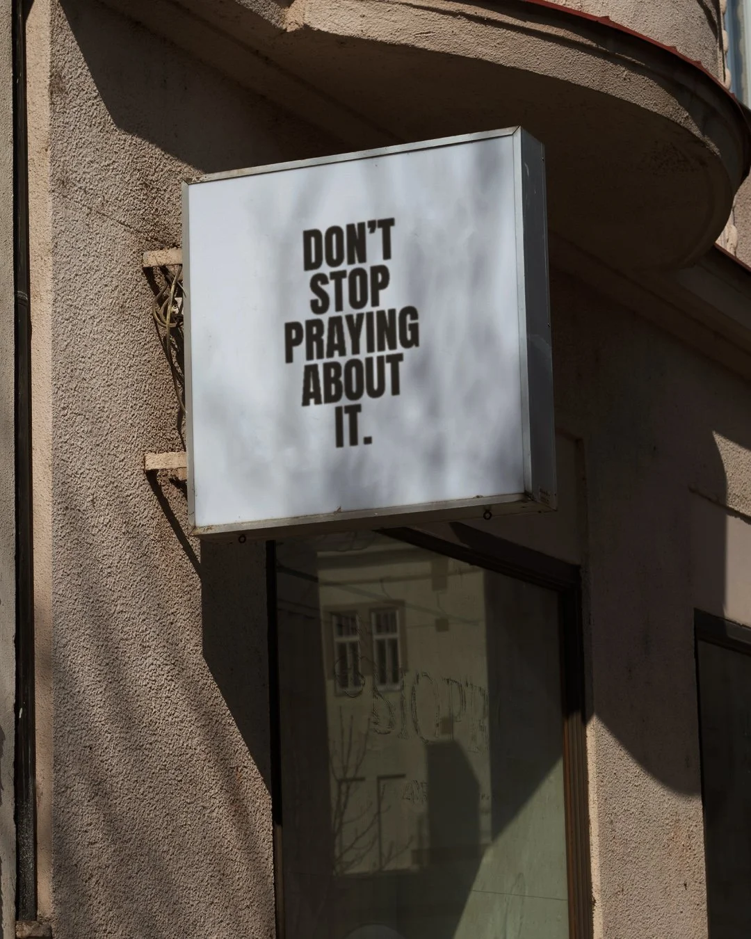 Don't Stop Praying About It.