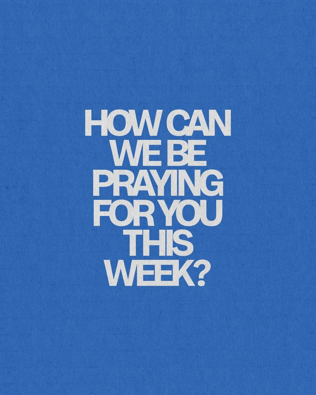 How Can We Be Praying For You This Week?