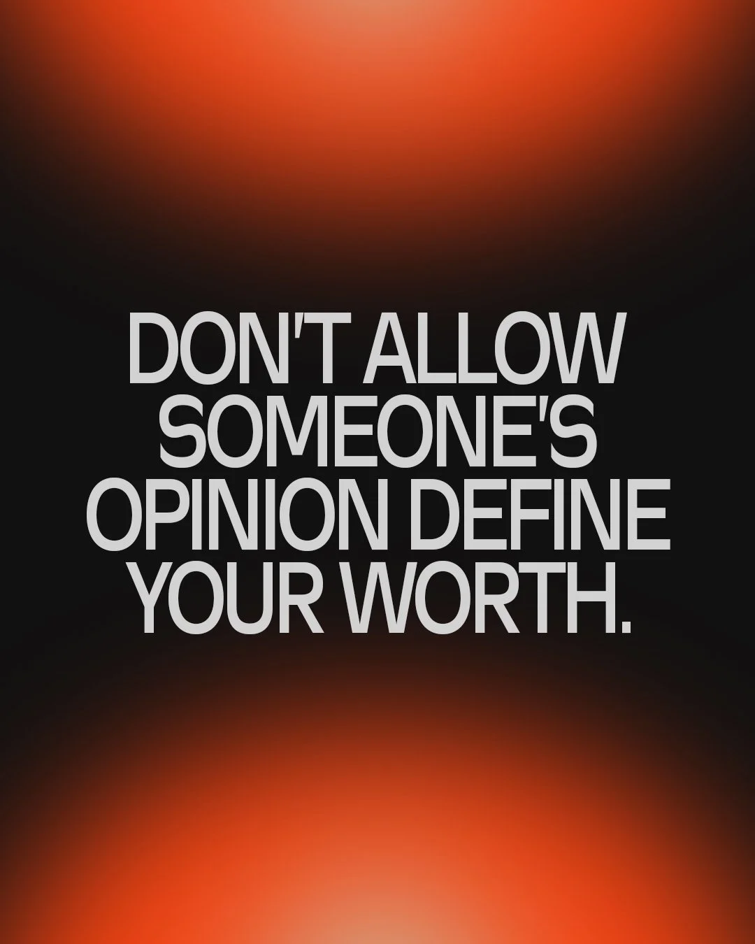 Don't Allow Someone's Opinion Define Your Worth.