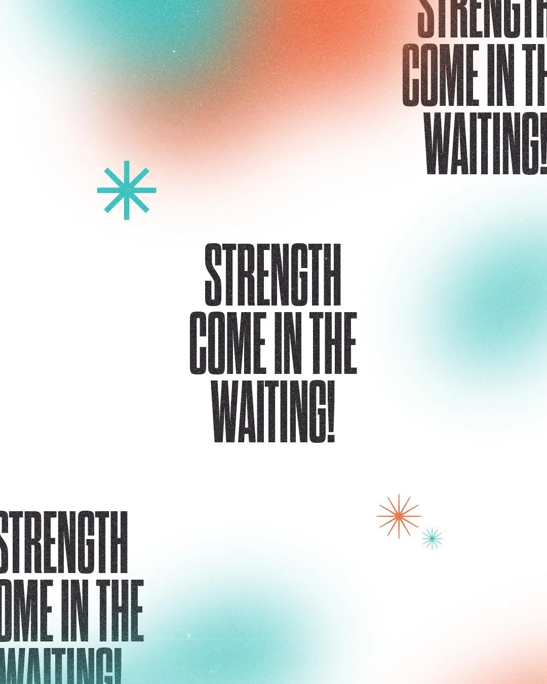Strength Comes In The Waiting
